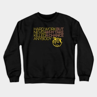 Hard work never killed anybody but why take a chance? Happy sloth Crewneck Sweatshirt